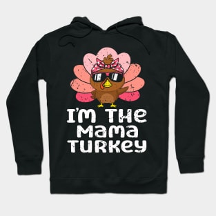 Im The Mama Turkey Funny Family Thanksgiving Mom Women Hoodie